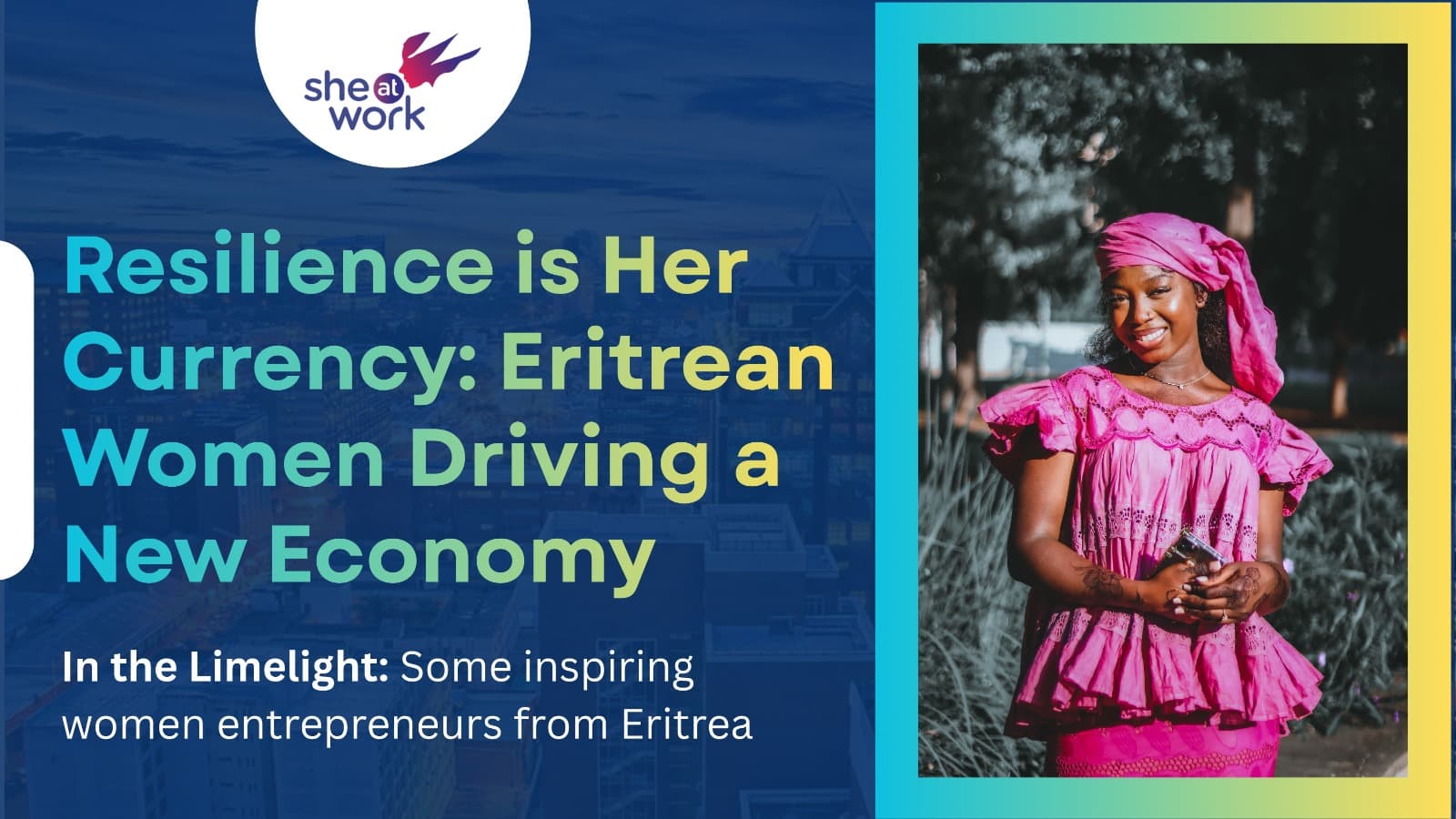 Resilience is Her Currency: Eritrean Women Driving a New Economy