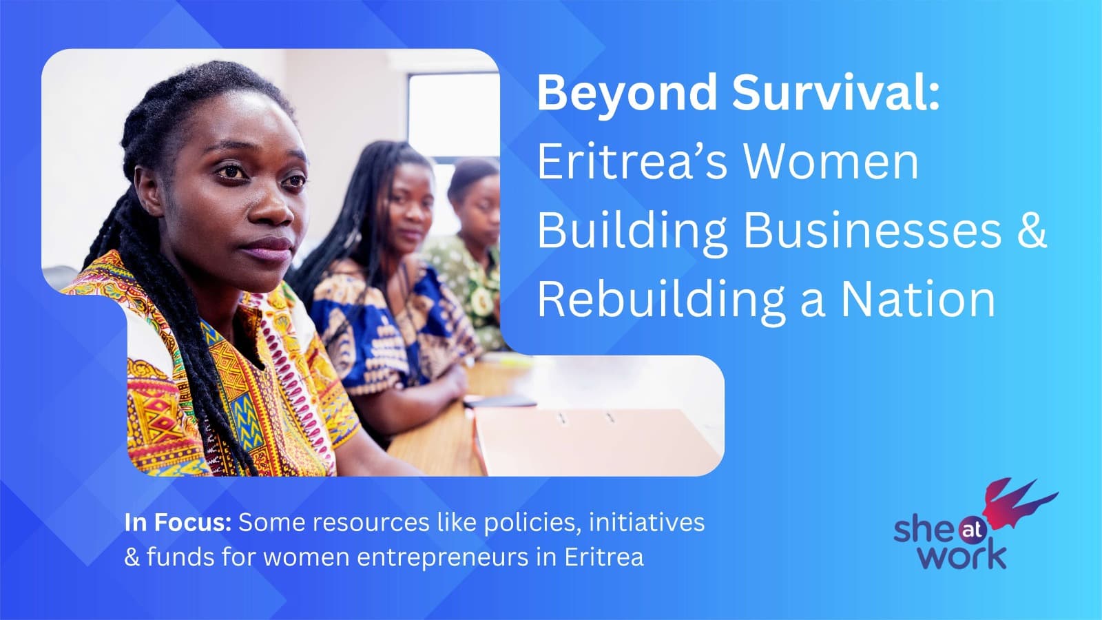 Beyond Survival: Eritrea’s Women Building Businesses & Rebuilding a Nation