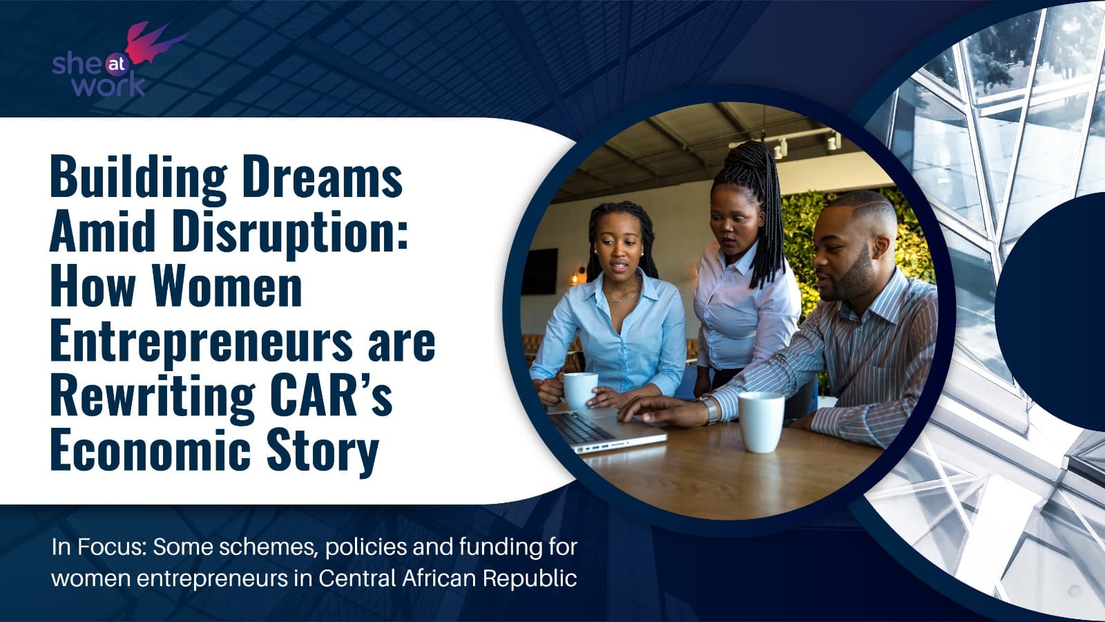 Building Dreams Amid Disruption: How Women Entrepreneurs are Rewriting CAR’s Economic Story