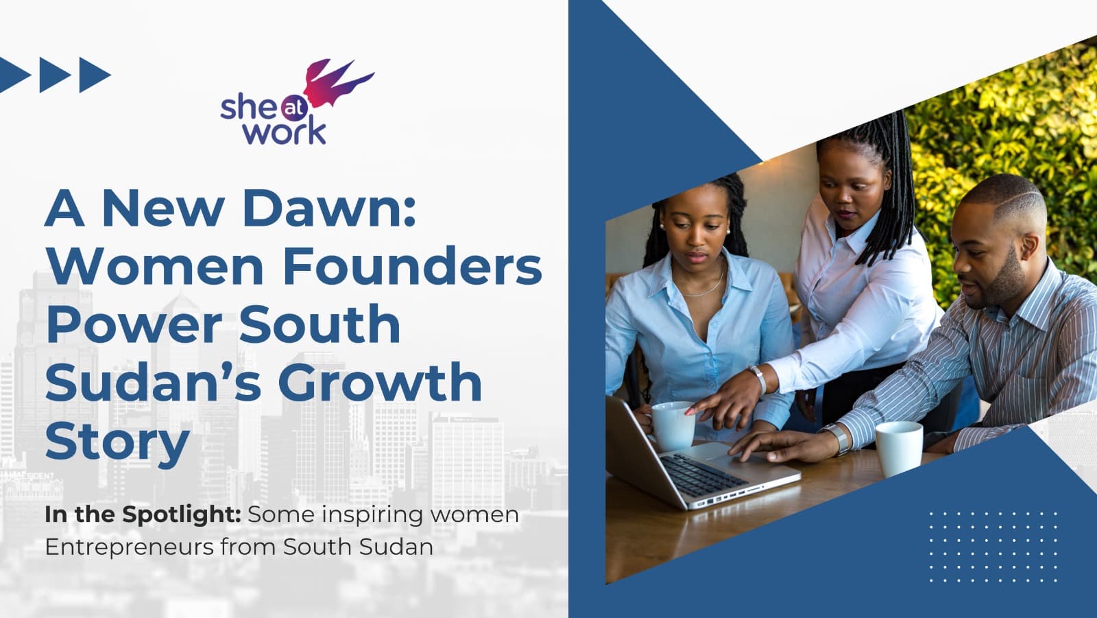 A New Dawn: Women Founders Power South Sudan’s Growth Story